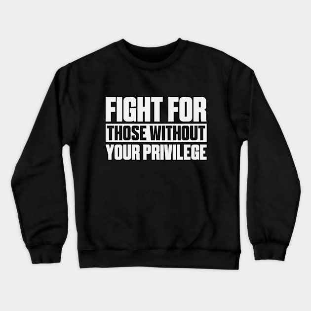 Fight Privilege Social Justice BLM Injustice Resistance Crewneck Sweatshirt by Mellowdellow